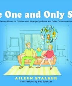 The One and Only Sam: A Story Explaining Idioms for Children with Asperger Syndrome and Other Communication Difficulties - Bob Spencer