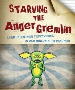 Starving the Anger Gremlin: A Cognitive Behavioural Therapy Workbook on Anger Management for Young People - Kate Collins-Donnelly
