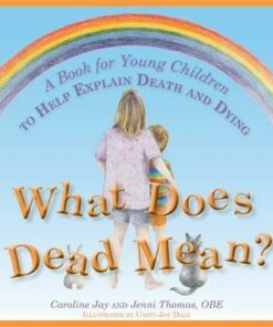 What Does Dead Mean?: A Book for Young Children to Help Explain Death and Dying - Caroline Jay
