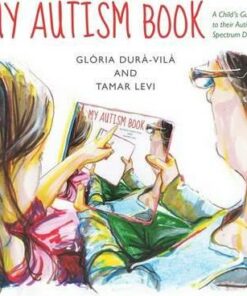 My Autism Book: A Child's Guide to Their Autism Spectrum Diagnosis - Gloria Dura-Vila