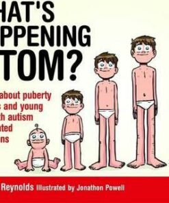 What's Happening to Tom?: A Book About Puberty for Boys and Young Men with Autism and Related Conditions - Kate E. Reynolds
