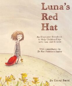 Luna's Red Hat: An Illustrated Storybook to Help Children Cope with Loss and Suicide - Emmi Smid