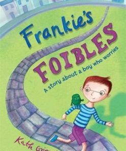 Frankie's Foibles: A Story About a Boy Who Worries - Kath Grimshaw