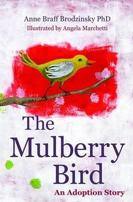 The Mulberry Bird: An Adoption Story - Anne Braff Brodzinsky