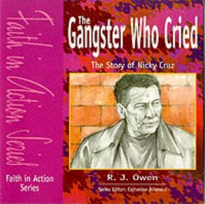 The Gangster Who Cried - Pupil Book: The Story of Nicky Cruz - R. J. Owen