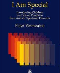 I am Special: Introducing Children and Young People to Their Autistic Spectrum Disorder - Peter Vermeulen