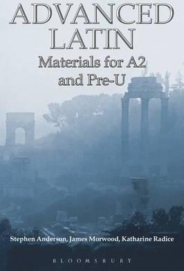 Advanced Latin: Materials for A2 and PRE-U - Stephen P. Anderson
