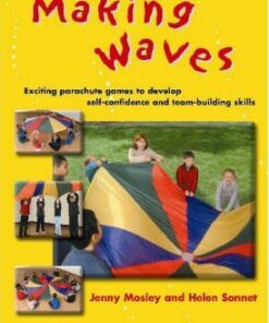 Making Waves: Exciting Parachute Games to Develop Self-confidence and Team-building Skills - Helen Sonnet