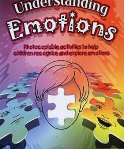 Understanding Emotions: Photocopiable Activities to Help Children Recognise and Explore Emotions - Mark Hill
