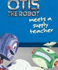 Otis the Robot Meets a Supply Teacher - Jim Carrington