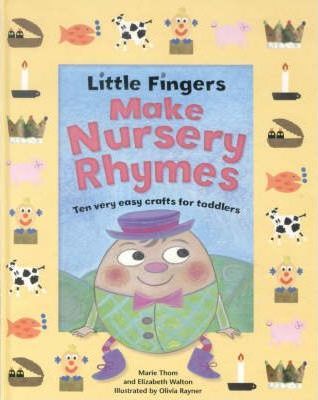 Little Fingers Make Nursery Rhymes - Elizabeth Walton