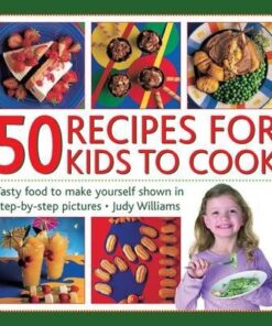 50 Recipes for Kids to Cook - Judy Williams