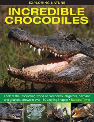 Exploring Nature: Incredible Crocodiles - Barbara Taylor