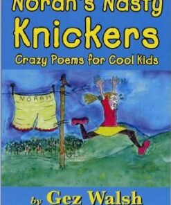 Norah's Nasty Knickers: Crazy Poems for Cool Kids - Gez Walsh