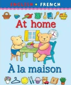 My first bilingual book: At home/A la maison - Clare Beaton