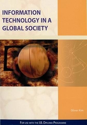 Information Technology in a Global Society: For Use with the International Baccalaureate Diploma Programme - Kim Oliver