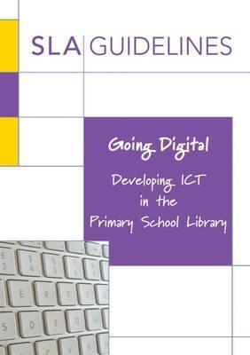 Going Digital: Developing ICT in the Primary School Library - Sarah Pavey