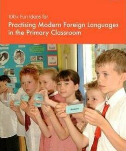 100+ Fun Ideas for Practising Modern Foreign Languages in the Primary Classroom - Sue Cave