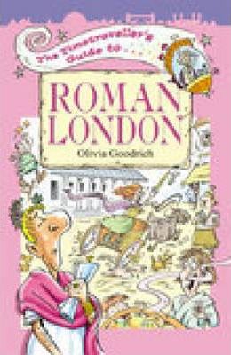 The Timetraveller's Guide to Roman London - Olivia Goodrich