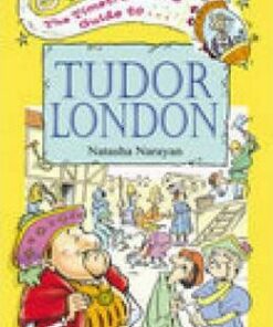 The Timetraveller's Guide to Tudor London - Natasha Narayan