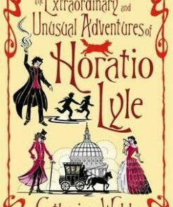 The Extraordinary & Unusual Adventures of Horatio Lyle: Number 1 in series - Catherine Webb