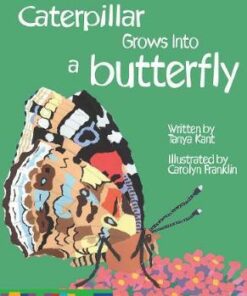 How A Caterpillar Grows Into A Butterfly - Tanya Kant