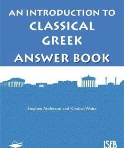 An Introduction to Classical Greek Answer Book - Stephen P. Anderson