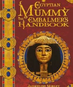 The Egyptian Mummy Embalmer's Handbook - Jacqueline Morley