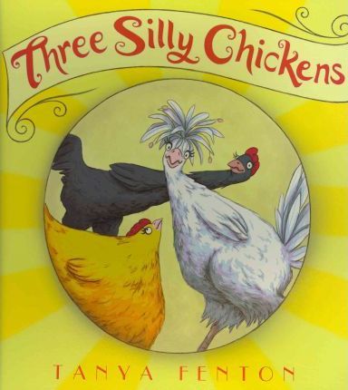 Three Silly Chickens - Tanya Fenton