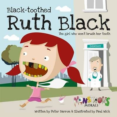 Black Toothed Ruth Black: The Girl Who Wouldn't Brush Her Teeth - Peter Barron