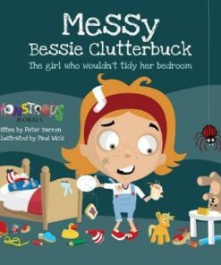 Messy Bessy Clutterbuck: The Girl Who Wouldn't Tidy Her Bedroom - Peter Barron