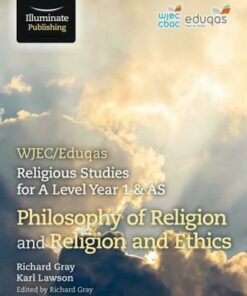 WJEC/Eduqas Religious Studies for A Level Year 1 & AS - Philosophy of Religion and Religion and Ethics - Richard Gray