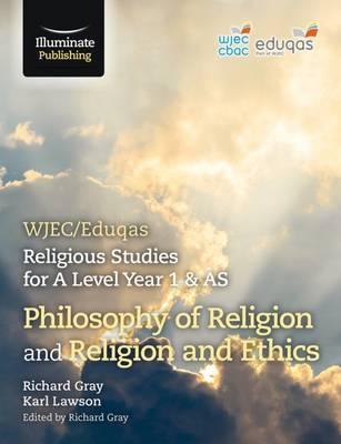 WJEC/Eduqas Religious Studies for A Level Year 1 & AS - Philosophy of Religion and Religion and Ethics - Richard Gray