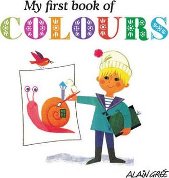 My First Book of Colours - Alain Gree