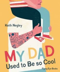 My Dad Used To Be So Cool - Keith Negley
