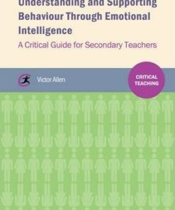 Understanding and supporting behaviour through emotional intelligence: A critical guide for secondary teachers - Victor Allen