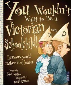 You Wouldn't Want To Be A Victorian Schoolchild! - John Malam
