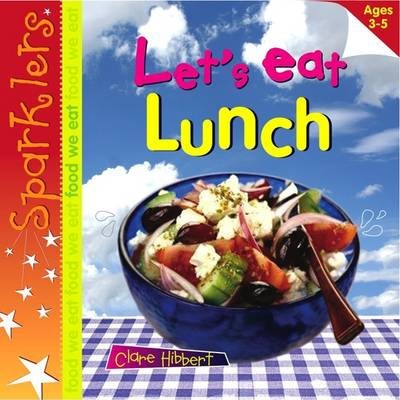 Let's Eat Lunch: Sparklers - Food We Eat - Clare Hibbert
