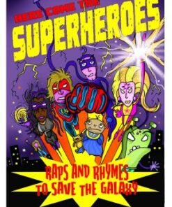 Here Come the Superheroes: Raps and Rhymes to Save the Galaxy - Neal Zetter