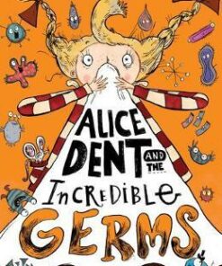 Alice Dent and the Incredible Germs - Gwen Lowe