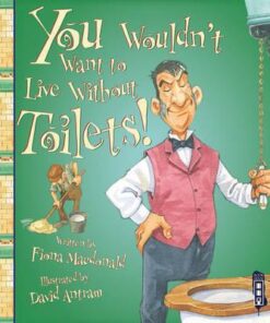 You Wouldn't Want To Live Without Toilets! - Fiona MacDonald
