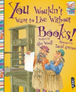 You Wouldn't Want To Live Without Books! - Alex Woolf