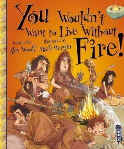 You Wouldn't Want To Live Without Fire! - Alex Woolf