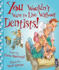 You Wouldn't Want To Live Without Dentists! - Fiona MacDonald