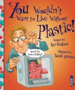 You Wouldn't Want To Live Without Plastic! - Ian Graham