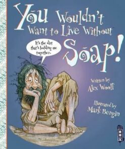 You Wouldn't Want To Live Without Soap! - Alex Woolf