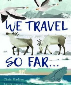We Travel So Far: Small Stories of Incredibly Giant Journeys - Laura Knowles