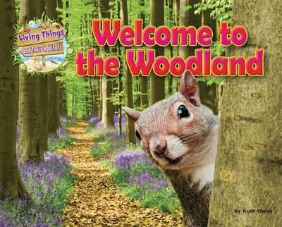 Living Things and their Habitats: Welcome to the Woodland: 2016 - Ruth Owen