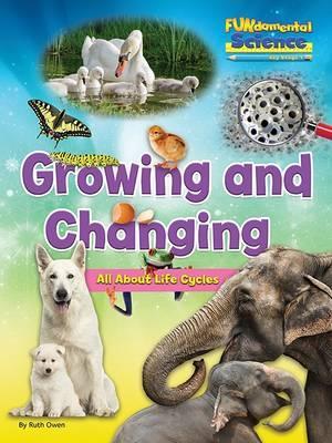 Fundamental Science Key Stage 1: Growing and Changing: All About Life Cycles: 2016 - Ruth Owen