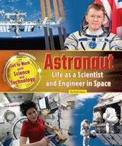 Astronaut: Life as a Scientist and Engineer in Space: 2016 - Ruth Owen